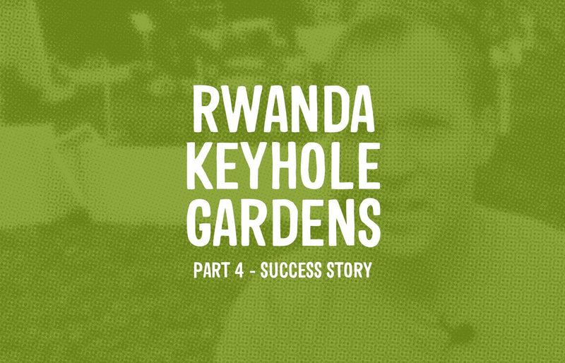 Rwanda Keyhole Garden Part 4 -  Success Story